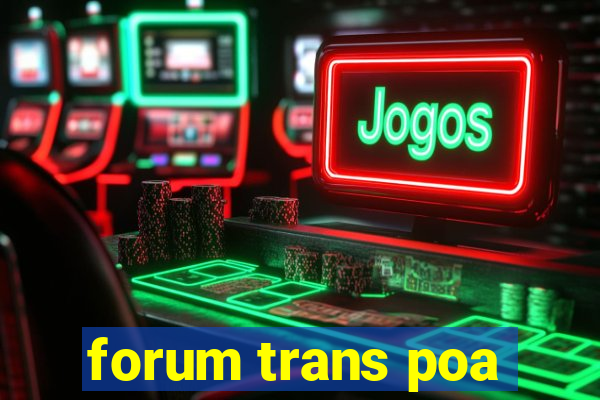 forum trans poa